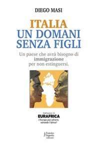 Italia un domani senza figli. Un paese che avrà bisogno di immigrazione per non estinguersi - Librerie.coop