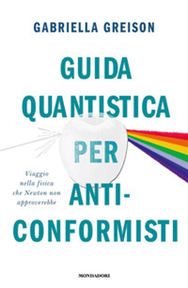 Guida quantistica per anticonformisti. Viaggio nella fisica che Newton non approverebbe - Librerie.coop Guida quantistica per anticonformisti. Viaggio nella fisica che Newton non approverebbe - Librerie.coop
