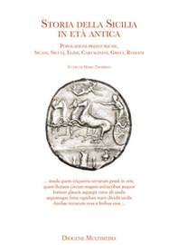 Storia della Sicilia nell'età antica. Popolazioni preistoriche, Sicani, Siculi, Elimi, Cartaginesi, Greci, Romani - Librerie.coop