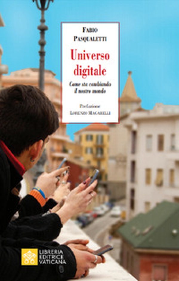 Universo digitale. Come sta cambiando il nostro mondo - Librerie.coop Universo digitale. Come sta cambiando il nostro mondo - Librerie.coop