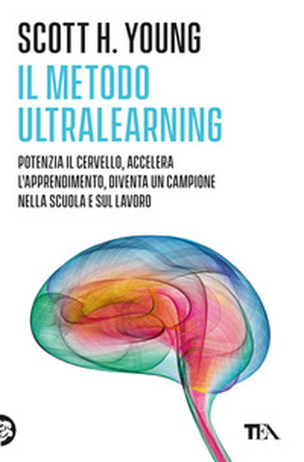 Il Metodo Ultralearning. Potenzia il cervello, accelera l'apprendimento, diventa un campione nella scuola e sul lavoro - Librerie.coop Il Metodo Ultralearning. Potenzia il cervello, accelera l'apprendimento, diventa un campione nella scuola e sul lavoro - Librerie.coop