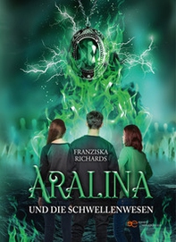 Aralina und die Schwellenwesen. Aralina Trilogie - Librerie.coop
