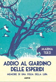 Addio al giardino delle Esperidi. Memorie di una figlia della lupa - Librerie.coop