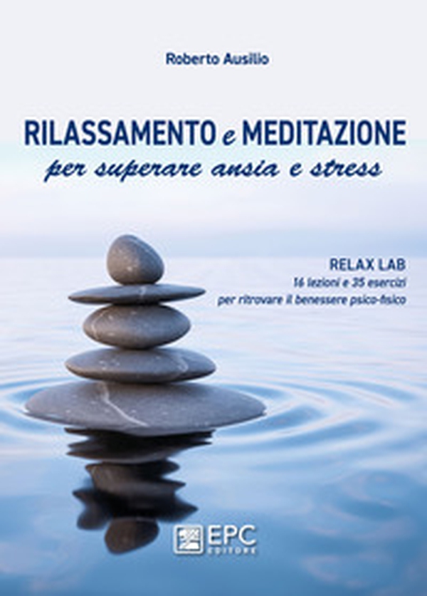 Rilassamento e meditazione per superare ansia e stress - Librerie.coop Rilassamento e meditazione per superare ansia e stress - Librerie.coop