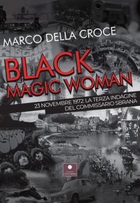 Black magic woman. 23 novembre 1972: la terza indagine del commissario Sbrana - Librerie.coop
