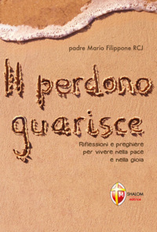Il perdono guarisce. Riflessioni e preghiere per vivere nella pace e nella gioia - Librerie.coop Il perdono guarisce. Riflessioni e preghiere per vivere nella pace e nella gioia - Librerie.coop