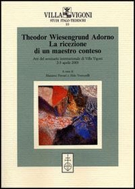 Theodor Wiesengrund Adorno. La ricezione di un maestro conteso. Atti del Seminario internazionale (Villa Vigoni, 2-3 aprile 2003) - Librerie.coop