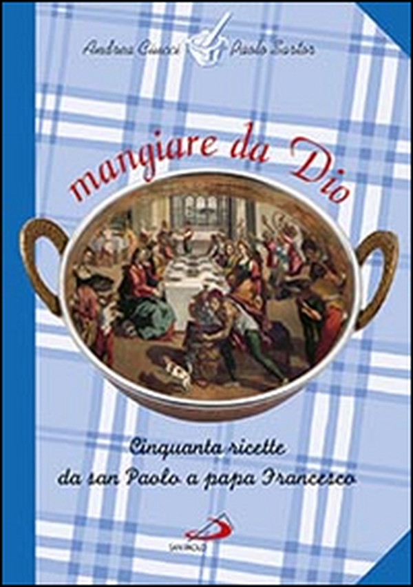 Mangiare da Dio. Cinquanta ricette da san Paolo a papa Francesco - Librerie.coop Mangiare da Dio. Cinquanta ricette da san Paolo a papa Francesco - Librerie.coop