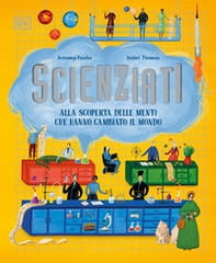 Scienziati. Alla scoperta delle menti che hanno cambiato il mondo - Librerie.coop