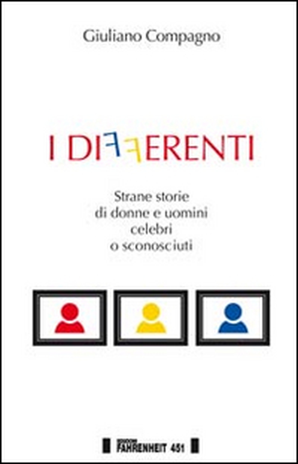 I differenti. Strane storie di donne e uomini celebri o sconosciuti - Librerie.coop I differenti. Strane storie di donne e uomini celebri o sconosciuti - Librerie.coop