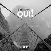 Si combatteva qui! Nei luoghi della Grande guerra - Librerie.coop Si combatteva qui! Nei luoghi della Grande guerra - Librerie.coop