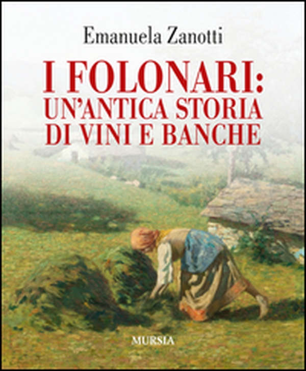 I Folonari: un'antica storia di vini e banche - Librerie.coop I Folonari: un'antica storia di vini e banche - Librerie.coop