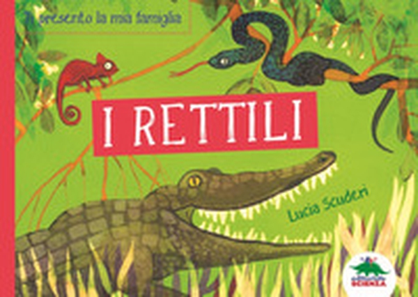 I rettili. Ti presento la mia famiglia - Librerie.coop I rettili. Ti presento la mia famiglia - Librerie.coop