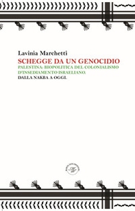 Schegge da un genocidio. Palestina: biopolitica del colonialismo d'insediamento israeliano. Dalla nakba a oggi - Librerie.coop