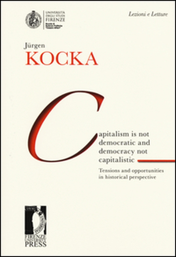 Capitalism is not democratic and democracy not capitalistic. Tensions and opportunities in historical perspective - Librerie.coop