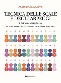 Tecnica delle scale e degli arpeggi per violoncello. Con studi, repertorio, culture ed esercizi per ogni livello. Metodo - Librerie.coop