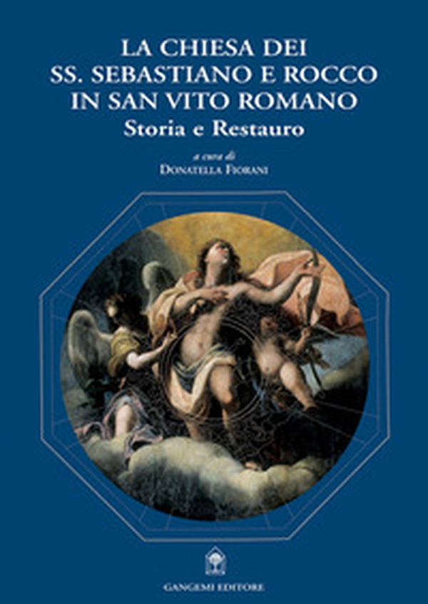 La Chiesa dei Ss. Sebastiano e Rocco in San Vito Romano. Storia e restauro - Librerie.coop La Chiesa dei Ss. Sebastiano e Rocco in San Vito Romano. Storia e restauro - Librerie.coop