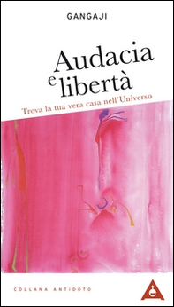 Audacia e libertà. Trova la tua vera casa nell'universo - Librerie.coop