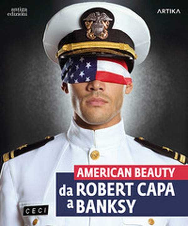 American beauty. Da Robert Capa a Banksy. Catalogo della mostra (Padova, 13 settembre 2023-21 gennaio 2024) - Librerie.coop American beauty. Da Robert Capa a Banksy. Catalogo della mostra (Padova, 13 settembre 2023-21 gennaio 2024) - Librerie.coop