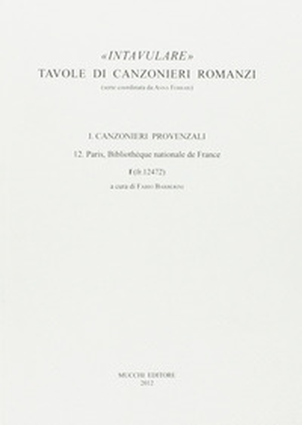 Intavulare. Tavole di canzonieri romanzi. Canzonieri provenzali. 12. Paris, Bibliothèque Nationale de France f (fr. 12472) - Librerie.coop Intavulare. Tavole di canzonieri romanzi. Canzonieri provenzali. 12. Paris, Bibliothèque Nationale de France f (fr. 12472) - Librerie.coop