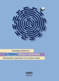 Il tempo della giustizia. Razionalità e garanzie in un tempo esatto - Librerie.coop