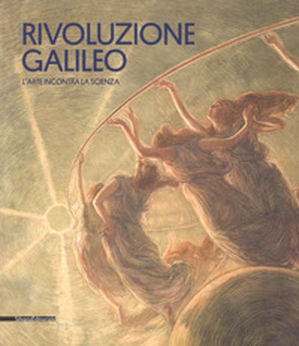 Rivoluzione Galileo. L'arte incontra la scienza. Catalogo della mostra (Padova, 18 novembre 2017-18 marzo 2018) - Librerie.coop Rivoluzione Galileo. L'arte incontra la scienza. Catalogo della mostra (Padova, 18 novembre 2017-18 marzo 2018) - Librerie.coop