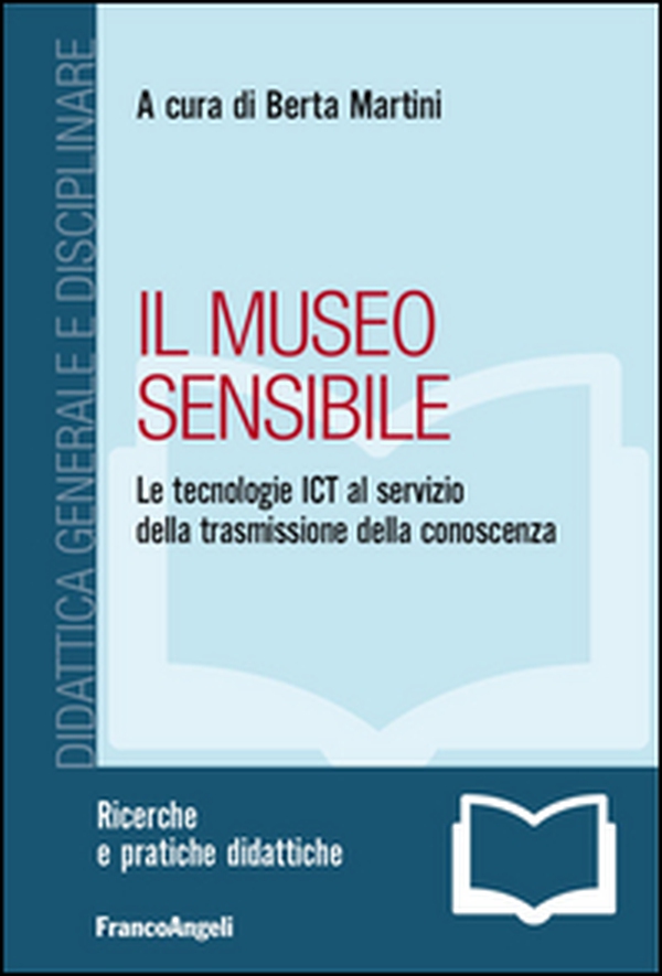 Il museo sensibile. Le tecnologie ICT al servizio della trasmissione della conoscenza - Librerie.coop Il museo sensibile. Le tecnologie ICT al servizio della trasmissione della conoscenza - Librerie.coop