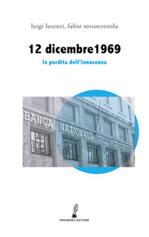 12 dicembre 1969. La perdita dell'innocenza - Librerie.coop 12 dicembre 1969. La perdita dell'innocenza - Librerie.coop