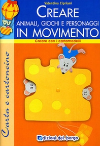 Creare animali, giochi e personaggi - Librerie.coop Creare animali, giochi e personaggi - Librerie.coop