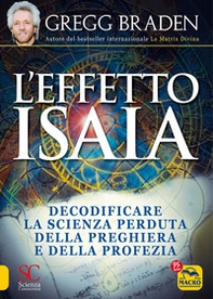 Effetto Isaia. Decodificare la scienza perduta della preghiera e della profezia - Librerie.coop