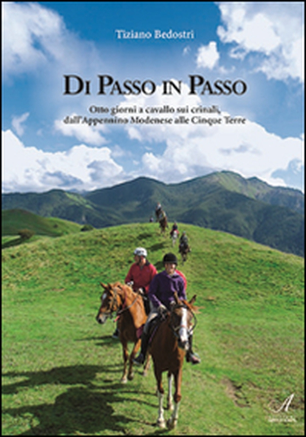 Di passo in passo. Otto giorni a cavallo sui crinali, dall'Appennino Modenese alle Cinque Terre - Librerie.coop Di passo in passo. Otto giorni a cavallo sui crinali, dall'Appennino Modenese alle Cinque Terre - Librerie.coop