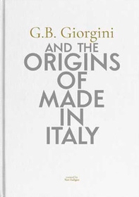G. B. Giorgini and the origins of Made in Italy. Ediz. italiana e inglese - Librerie.coop