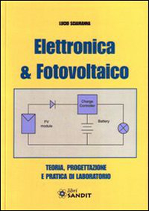 Elettronica & fotovoltaico. Teoria, progettazione e pratica di laboratorio - Librerie.coop