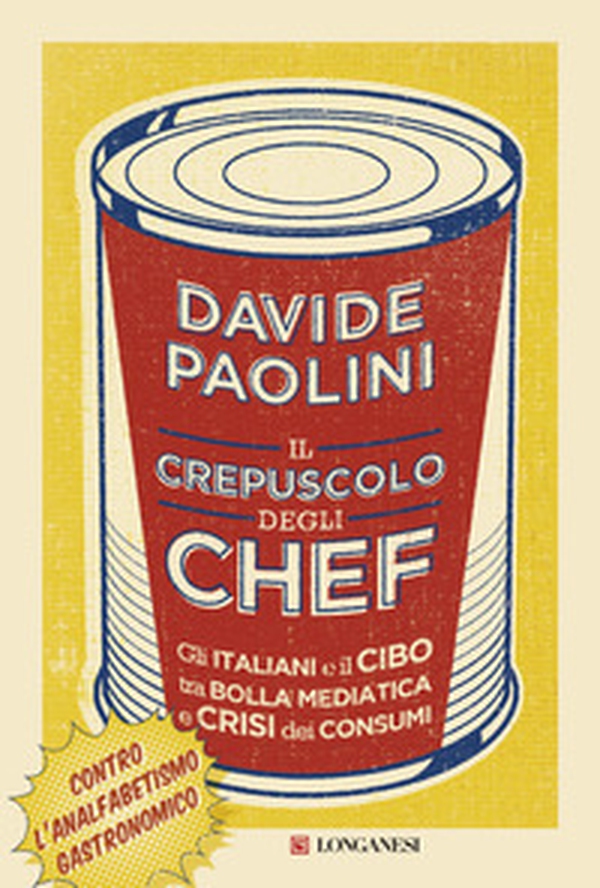 Il crepuscolo degli chef. Gli italiani e il cibo tra bolla mediatica e crisi dei consumi - Librerie.coop Il crepuscolo degli chef. Gli italiani e il cibo tra bolla mediatica e crisi dei consumi - Librerie.coop