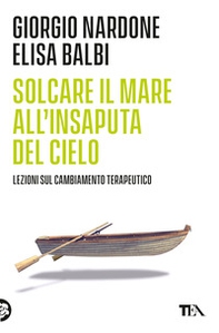 Solcare il mare all'insaputa del cielo. Lezioni sul cambiamento terapeutico - Librerie.coop