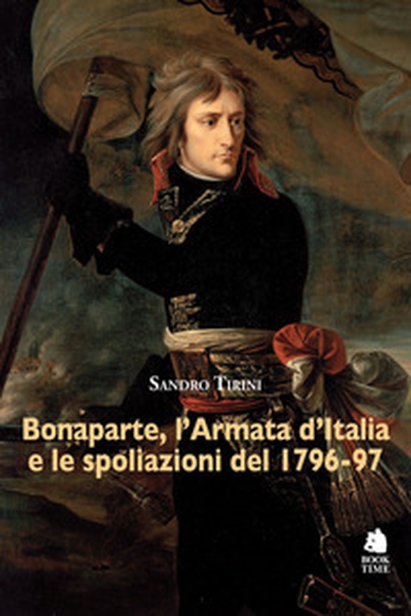Bonaparte, l'Armata d'Italia e le spoliazioni del 1796-97 - Librerie.coop Bonaparte, l'Armata d'Italia e le spoliazioni del 1796-97 - Librerie.coop