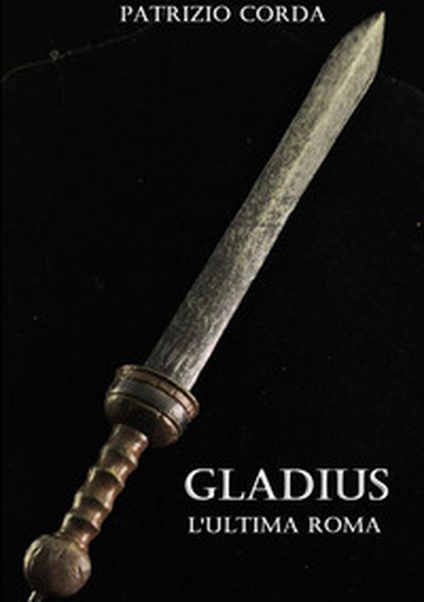 Gladius. L'ultima Roma - Librerie.coop Gladius. L'ultima Roma - Librerie.coop