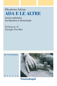 Ada e le altre. Donne cattoliche tra fascismo e democrazia - Librerie.coop Ada e le altre. Donne cattoliche tra fascismo e democrazia - Librerie.coop