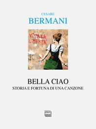 Bella ciao. Storia e fortuna di una canzone - Librerie.coop