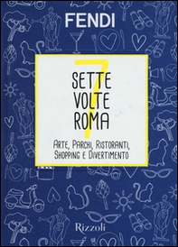 Sette volte Roma. Arte, parchi, ristoranti, shopping e divertimento - Librerie.coop