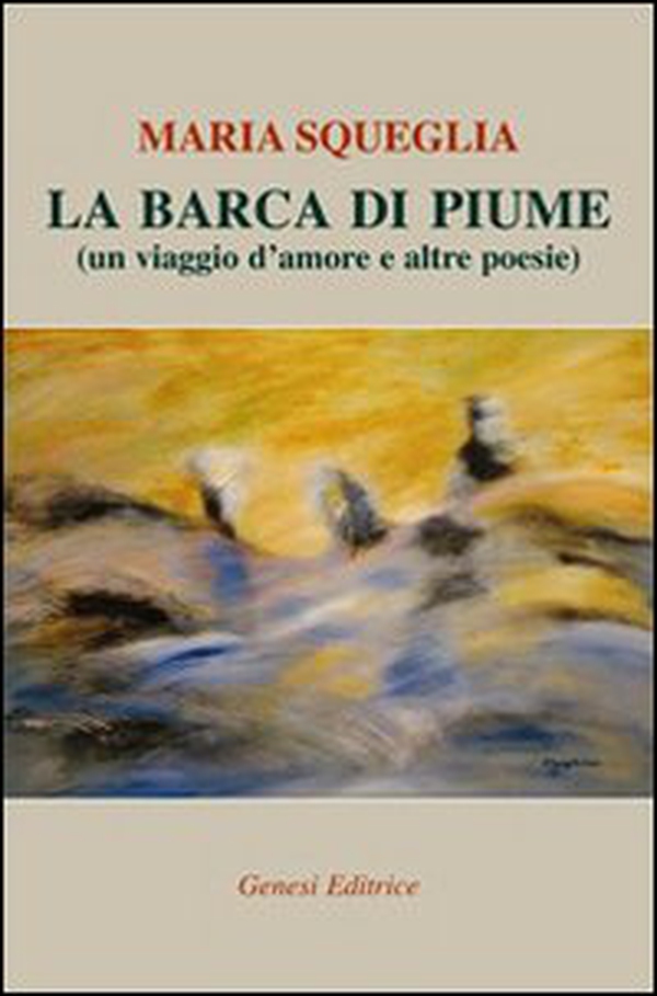 La barca di piume (un viaggio d'amore e altre poesie) - Librerie.coop La barca di piume (un viaggio d'amore e altre poesie) - Librerie.coop