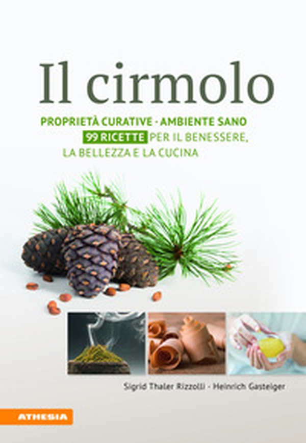 Il cirmolo. Proprietà curative, ambiente sano, 99 ricette per il benessere, la bellezza e la cucina - Librerie.coop Il cirmolo. Proprietà curative, ambiente sano, 99 ricette per il benessere, la bellezza e la cucina - Librerie.coop