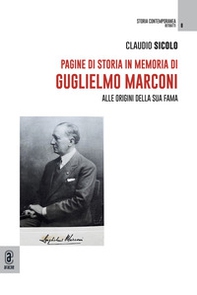 Pagine di storia in memoria di Guglielmo Marconi. Alle origini della sua fama - Librerie.coop