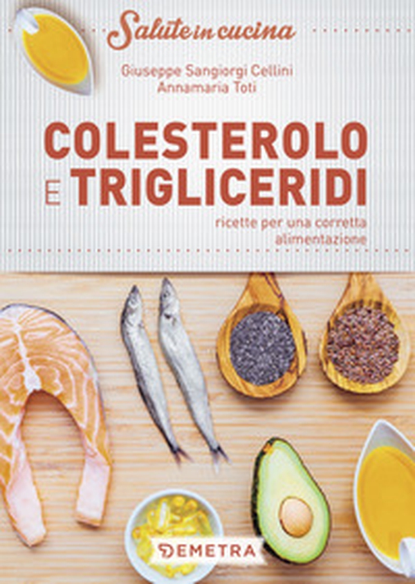 Colesterolo e trigliceridi. Ricette per una corretta alimentazione - Librerie.coop Colesterolo e trigliceridi. Ricette per una corretta alimentazione - Librerie.coop