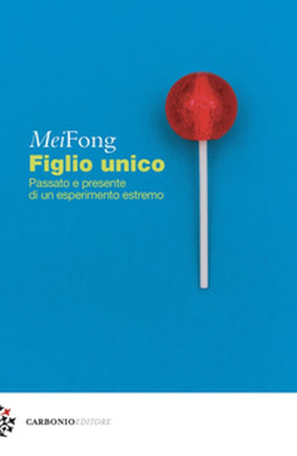 Figlio unico. Passato e presente di un esperimento estremo - Librerie.coop Figlio unico. Passato e presente di un esperimento estremo - Librerie.coop