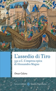 L'assedio di Tiro. 332 a.C. L'impresa epica di Alessandro Magno - Librerie.coop