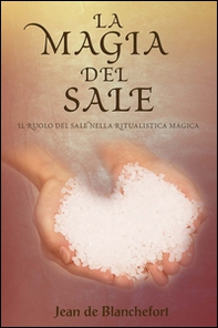 La magia del sale. Il ruolo del sale nella ritualistica magica - Librerie.coop