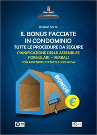 Il bonus facciate in condominio. Tutte le procedure da seguire. Pianificazione delle assemblee. Formulari. Verbali. - Librerie.coop