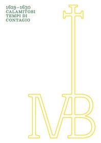 1629-1630 Calamitosi tempi di contagio. Testamenti in tempo di peste negli atti del notaio Marco Antonio Benaglio - Librerie.coop