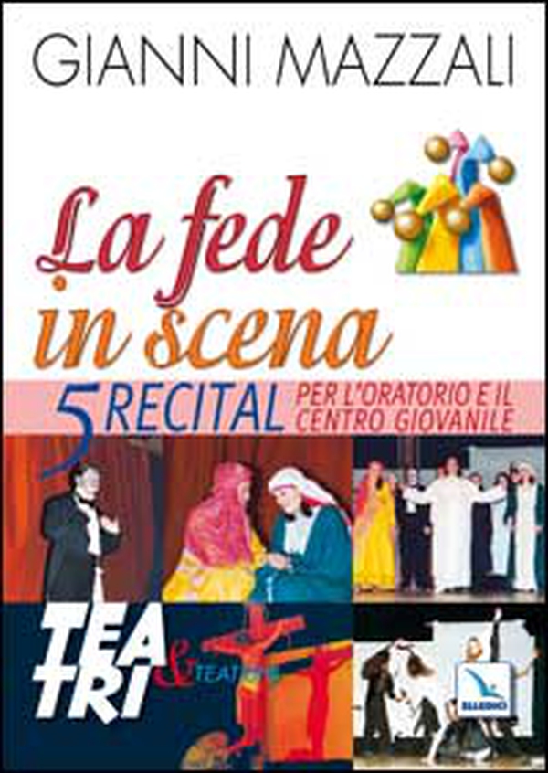 La fede in scena. 5 recital per l'oratorio e il centro giovanile - Librerie.coop La fede in scena. 5 recital per l'oratorio e il centro giovanile - Librerie.coop
